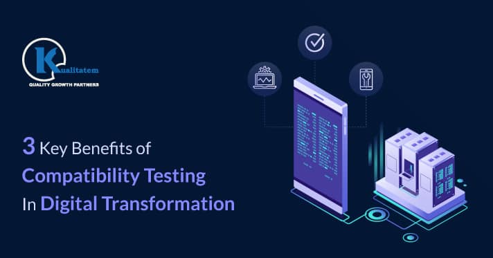 3-Key-Benefits-of-Compatibility-Testing-In-Digital-Transformation